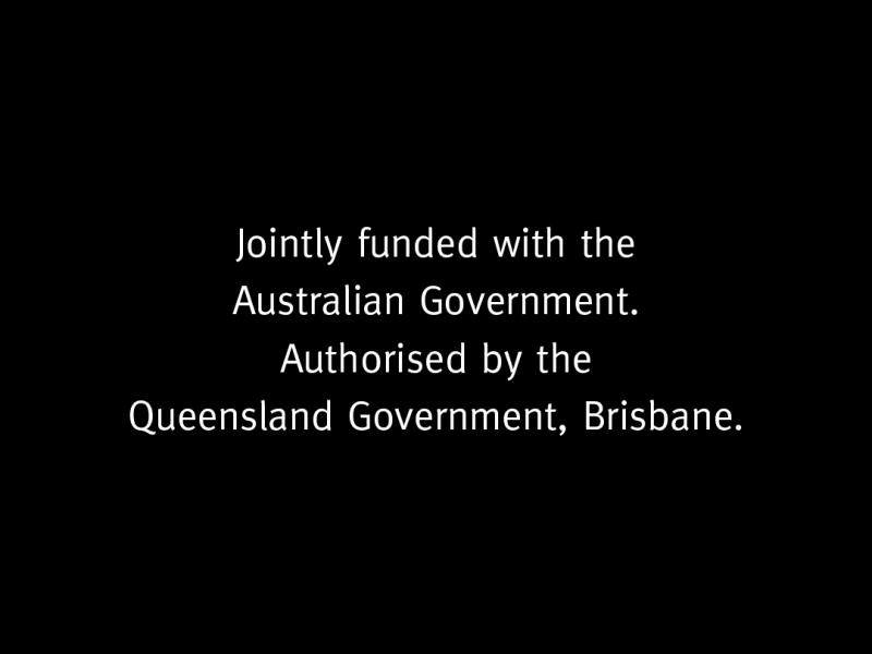 Black tile with centred text that reads: jointly funded with the Australian Government. Authorised by the Queensland Government, Brisbane.